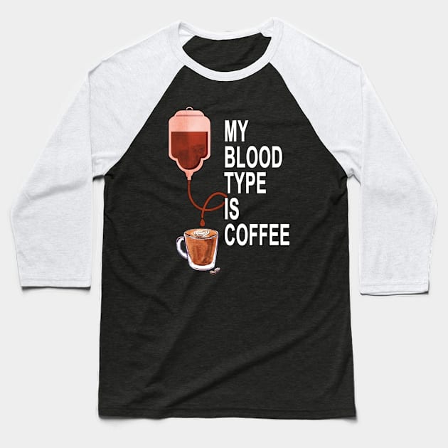 My Blood Type Is Coffee Baseball T-Shirt by Rumsa